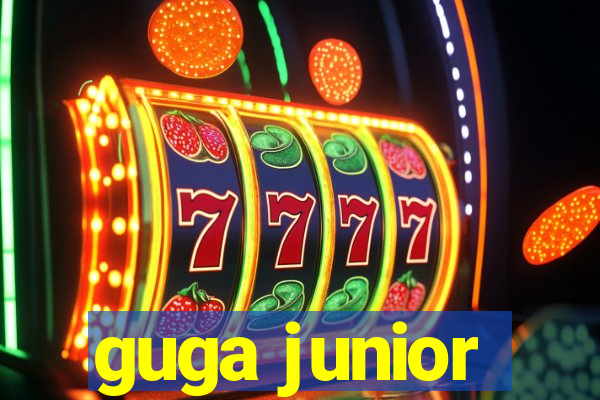 guga junior